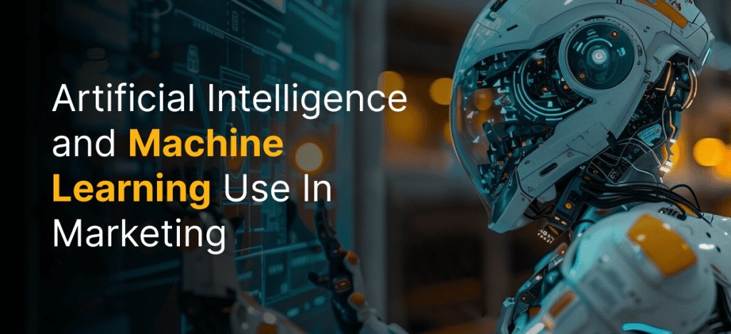 Artificial Intelligence and Machine Learning Use In Marketing