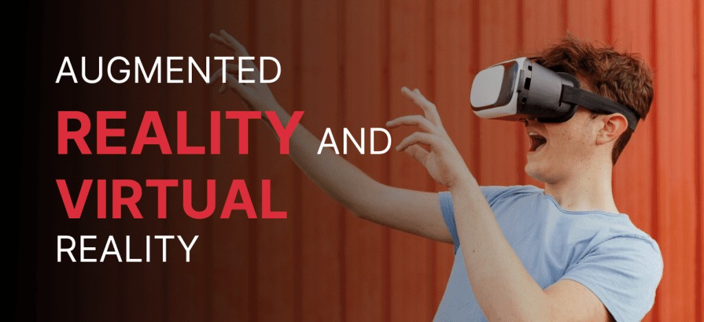 AUGMENTED REALITY AND VIRTUAL REALITY