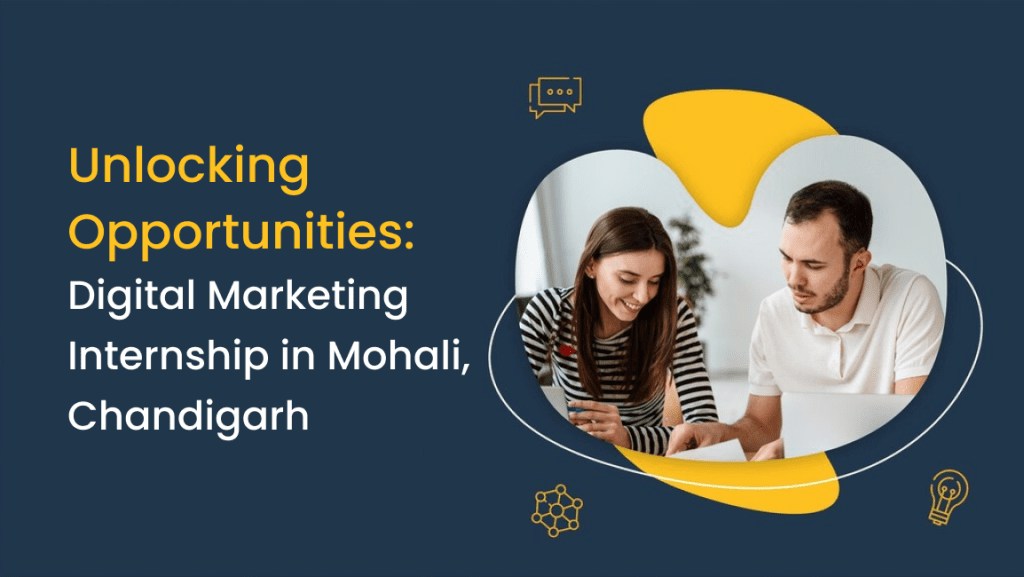 Unlocking Opportunities: Digital Marketing Internship in Mohali, Chandigarh