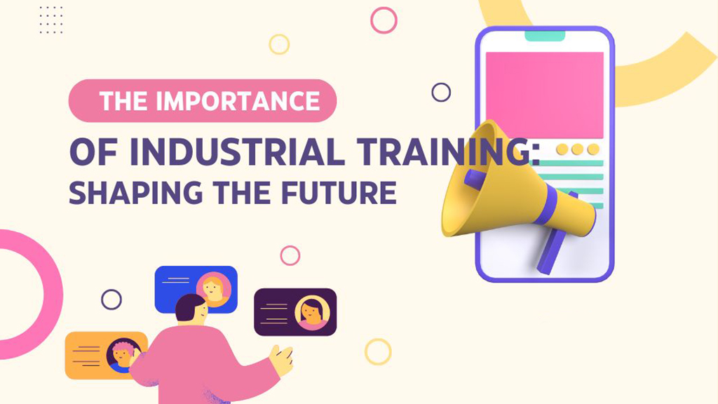 The Importance of Industrial Training: Shaping the Future