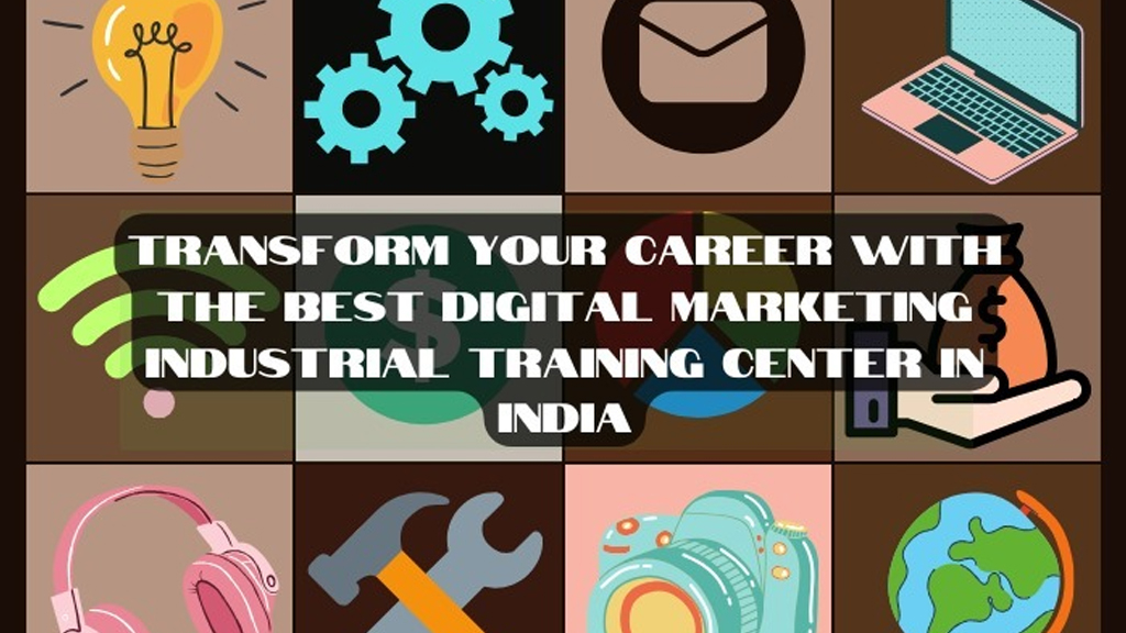 Transform Your Career With The Best Digital Marketing Industrial Training Center In India
