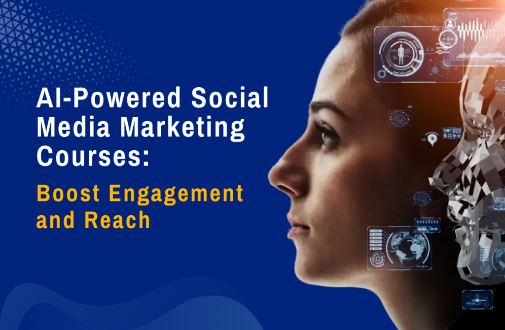 AI-Powered Social Media Marketing Courses: Boost Engagement and Reach