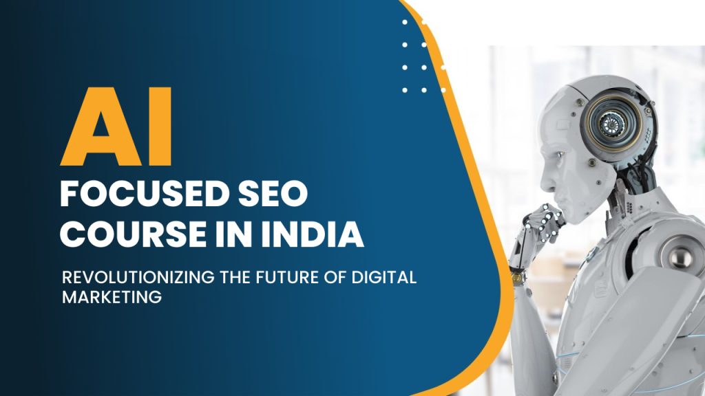 AI-Focused SEO Course in India: Revolutionizing the Future of Digital Marketing